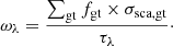 $$ \begin{aligned} \displaystyle \omega _{\lambda } = \dfrac{\sum _{\rm gt} f_{\rm gt}\times \sigma _{\rm sca,gt}}{\tau _{\lambda }}\cdot \end{aligned} $$
