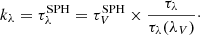 $$ \begin{aligned} k_{\lambda } = \tau ^\mathrm{SPH}_{\lambda } = \tau ^\mathrm{SPH}_{V}\times \dfrac{\tau _{\lambda }}{\tau _{\lambda }(\lambda _V)}\cdot \end{aligned} $$