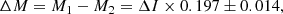 $$ \begin{aligned} \Delta M = M_1 - M_2 = \Delta I \times 0.197\pm 0.014,\end{aligned} $$
