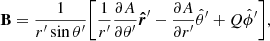 $$ \begin{aligned} \mathbf B = \frac{1}{r^{\prime }\sin \theta ^{\prime }}\bigg [ \frac{1}{r^{\prime }}\frac{\partial A}{\partial \theta ^{\prime }} \boldsymbol{\hat{r}}^\prime - \frac{\partial A}{\partial r^{\prime }} {\hat{\theta }}^{\prime } + Q {\hat{\phi }}^{\prime }\bigg ], \end{aligned} $$