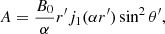 $$ \begin{aligned} A = \frac{B_0}{\alpha } r^{\prime }j_1(\alpha r^{\prime }) \sin ^2 \theta ^{\prime }, \end{aligned} $$