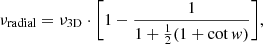 $$ \begin{aligned} \nu _{\rm radial} = \nu _{\rm 3D}\cdot \bigg [ 1 - \frac{1}{1+\frac{1}{2}(1+\cot { w})} \bigg ], \end{aligned} $$