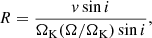 $$ \begin{aligned} R&= \frac{{v\sin i}}{{\Omega _{\mathrm{K} }}(\Omega /{\Omega _{\mathrm{K} }}) \sin i}, \end{aligned} $$
