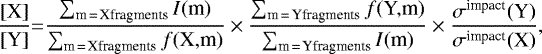 \begin{equation*} \!\frac{\textrm{[X]}}{\textrm{[Y]}}{=}\frac{\sum_{\textrm{m\,{=}\,Xfragments}}{{I}(\textrm{m})}}{\sum_{\textrm{m\,{=}\,Xfragments}}{{f}(\textrm{X,m})}}\times \frac{\sum_{\textrm{m\,{=}\,Yfragments}}{{f}(\textrm{Y,m})}}{\sum_{\textrm{m\,{=}\,Yfragments}}{{I}(\textrm{m})}} \times \frac{\sigma^{\textrm{impact}}\textrm{(Y)}}{\sigma^{\textrm{impact}}\textrm{(X)}} ,\end{equation*}