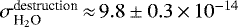 $\sigma^{\textrm{destruction}}_{\textrm{H}_2\textrm{O}}\,{\approx}\,9.8\pm0.3\,{\times}\,10^{-14}$