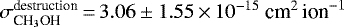 $\sigma^{\textrm{destruction}}_{\textrm{CH}_3\textrm{OH}}\,{=}\,3.06\pm1.55\,{\times}\,10^{-15}~\textrm{cm}^2\,\textrm{ion}^{-1}$