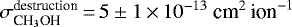 $\sigma^{\textrm{destruction}}_{\textrm{CH}_3\textrm{OH}}\,{=}\,5\pm1\,{\times}\,10^{-13}~\textrm{cm}^2\,\textrm{ion}^{-1}$