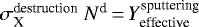 $\sigma_{\textrm{X}}^{\textrm{destruction}}~{N}^{\textrm{d}} \,{=}\,{Y}_{\textrm{effective}}^{\textrm{sputtering}}$