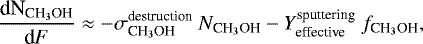 \begin{equation*} \frac{\textrm{d{N}}_{\textrm{CH}_3\textrm{OH}}}{{\textrm{d}{F}}} \approx -\sigma_{\textrm{CH}_3\textrm{OH}}^{\textrm{destruction}}~{N}_{\textrm{CH}_3\textrm{OH}} -{Y}_{\textrm{effective}}^{\textrm{sputtering}}~{f}_{\textrm{CH}_3\textrm{OH}},\end{equation*}