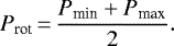 \begin{equation*}P_{\textrm{rot}}\,{=}\,\frac{P_{\textrm{min}}&#x002B;P_{\textrm{max}}}{2} .\end{equation*}
