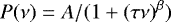 \begin{equation*}P(\nu)=A/(1&#x002B;(\tau \nu)^{\beta}) \vspace*{-2pt}\end{equation*}