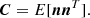 $$ \begin{aligned} \boldsymbol{C}= {E}[\boldsymbol{n}\boldsymbol{n}^T]. \end{aligned} $$