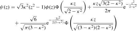 $$ \begin{aligned} \psi (z)&= \sqrt{3} \kappa ^2 (z^2-1) \phi (z) \Phi \left( \frac{\kappa z}{\sqrt{2 - \kappa ^2}} \right) + \frac{\kappa z \sqrt{3 ( 2 - \kappa ^2)}}{2 \pi } {\mathrm{e}}^{-\frac{z^2}{2 - \kappa ^2}}\nonumber \\&\quad +\frac{\sqrt{6}}{\sqrt{\pi (3 - \kappa ^2)}} {\mathrm{{e}}^{-\frac{3 z^2}{2 (3-\kappa ^2)}}} \Phi \left( \frac{\kappa z}{\sqrt{(3 - \kappa ^2) (2 - \kappa ^2)}} \right) \end{aligned} $$