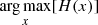 $ \underset{x}{\arg\max}[ H(x)] $