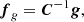$$ \begin{aligned} \boldsymbol{f}_g = \boldsymbol{C}^{-1} \boldsymbol{g}, \end{aligned} $$
