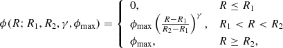 $$ \begin{aligned} \phi (R;R_1,R_2,\gamma ,\phi _{\rm max}) = {\left\{ \begin{array}{ll} 0,&R\le R_1\\ \phi _{\rm max} \left(\frac{R-R_1}{R_2-R_1}\right)^\gamma ,&R_1 < R < R_2\\ \phi _{\rm max},&R\ge R_2, \end{array}\right.} \end{aligned} $$