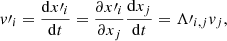 $$ \begin{aligned} { v}\prime _i={{\mathrm{d}x\prime _i}\over {\mathrm{d}t}}= {{\partial x\prime _i}\over {\partial x_j}} {{\mathrm{d}x_j}\over {\mathrm{d}t}} =\mathbf{\Lambda \prime }_{i,j}{ v}_j ,\end{aligned} $$