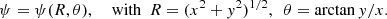 $$ \begin{aligned} \psi =\psi (R,\theta ),\quad \text{ with}\,\,\, R=(x^2+{ y}^2)^{1/2},\,\,\, \theta =\arctan {{ y}/x} .\end{aligned} $$