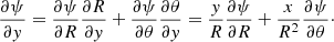 $$ \begin{aligned} {\partial \psi \over {\partial { y}}} ={{\partial \psi }\over {\partial R}}{{\partial R}\over {\partial { y}}} + {{\partial \psi }\over {\partial \theta }}{{\partial \theta }\over {\partial { y}}} = {{ y}\over {R}}{{\partial \psi }\over {\partial R}}+{x\over {R^2}}{{\partial \psi }\over {\partial \theta }}\cdot \end{aligned} $$