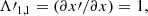 $$ \begin{aligned} \mathbf{\Lambda \prime }_{1,1}=(\partial x\prime /\partial x)=1, \end{aligned} $$