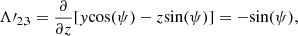 $$ \begin{aligned} \mathbf{\Lambda \prime }_{2,3}={\partial \over {\partial z}}[{ y}{\cos (\psi )}-z{\sin (\psi )}] =-{\sin (\psi )}, \end{aligned} $$