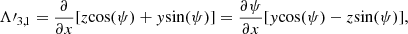 $$ \begin{aligned} \mathbf{\Lambda \prime }_{3,1}={\partial \over {\partial x}}[z{\cos (\psi )}+{ y}{\sin (\psi )}]={\partial \psi \over {\partial x}}[{ y}{\cos (\psi )}-z{\sin (\psi )}], \end{aligned} $$