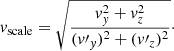 $$ \begin{aligned} { v}_{\rm scale} = \sqrt{{{ v}_{ y}^2+{ v}_z^2}\over {({ v}\prime _{ y})^2+({ v}\prime _z)^2}}\cdot \end{aligned} $$