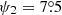 $ \psi_2=7{{\overset{\circ}{.}}}5 $
