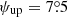 $ \psi_{\mathrm{up}}=7{{\overset{\circ}{.}}}5 $