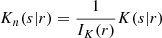 $$ \begin{aligned}&K_n(s|r) = \frac{1}{I_K(r)} K(s|r) \end{aligned} $$