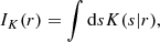 $$ \begin{aligned}&I_K (r) = \int \mathrm{d} s K(s|r) , \end{aligned} $$