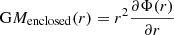 $$ \begin{aligned} \mathrm{G} M_\mathrm{enclosed} (r) = r^2\frac{\partial \Phi (r)}{\partial r} \end{aligned} $$