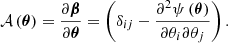 $$ \begin{aligned} \mathcal{A} \left(\boldsymbol{\theta }\right) = \frac{\partial \boldsymbol{\beta }}{\partial \boldsymbol{\theta }} = \left( \delta _{ij} - \frac{\partial ^2\psi \left(\boldsymbol{\theta }\right)}{\partial \theta _i\partial \theta _j} \right) . \end{aligned} $$