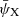 $ \bar\psi_{\mathrm{X}} $