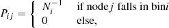 $$ \begin{aligned} P_{ij} = {\left\{ \begin{array}{ll} N_i^{-1}&\text{ if} \text{ node} j \text{ falls} \text{ in} \text{ bin} i \\ 0&\text{ else}, \end{array}\right.} \end{aligned} $$