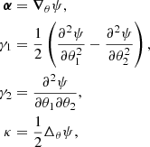 $$ \begin{aligned} \boldsymbol{\alpha }&= \boldsymbol{\nabla }_\theta \psi , \nonumber \\ \nonumber \gamma _1&= \frac{1}{2}\left( \frac{\partial ^2\psi }{\partial \theta _1^2} - \frac{\partial ^2\psi }{\partial \theta _2^2} \right), \\\nonumber \gamma _2&= \frac{\partial ^2\psi }{\partial \theta _1\partial \theta _2},\\ \kappa&= \frac{1}{2} \Delta _\theta \psi , \end{aligned} $$