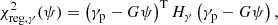 $$ \begin{aligned} \chi ^2_{\mathrm{reg,} \gamma } (\psi )&= \left(\gamma _\mathrm{p} - G \psi \right)^\mathrm{T} H_\gamma \left(\gamma _\mathrm{p} - G \psi \right), \end{aligned} $$