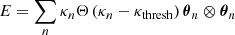 $$ \begin{aligned} E = \sum _n \kappa _n \Theta \left(\kappa _n -\kappa _\mathrm{thresh} \right) {\boldsymbol{\theta }}_n \otimes {\boldsymbol{\theta }}_n \end{aligned} $$