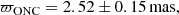 $$ \begin{aligned} \varpi _{\mathrm{ONC} } = 2.52 \pm 0.15\,{\mathrm{mas} }\nonumber , \end{aligned} $$