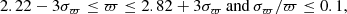 $$ \begin{aligned} 2.22 - 3\sigma _{\varpi } \le \varpi \le 2.82 + 3\sigma _{\varpi } \, {\mathrm{and} } \, \sigma _{\varpi }/\varpi \le 0.1, \end{aligned} $$