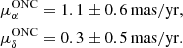 $$ \begin{aligned} \mu ^{\mathrm{ONC} }_{\alpha }&= 1.1\pm 0.6\, {\mathrm{mas/yr} },\nonumber \\ \mu ^{\mathrm{ONC} }_{\delta }&= 0.3\pm 0.5\, {\mathrm{mas/yr} }. \end{aligned} $$