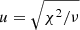 $ u = \sqrt{\chi^2/\nu} $