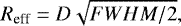 \begin{equation*} {R_{\textrm{eff}}}={D\sqrt{FWHM/2}}, \end{equation*}
