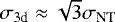 $\sigma_{\textrm{3d}}\approx\sqrt{3}\sigma_{\textrm{NT}}$