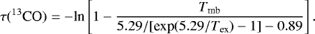 \begin{equation*} {\tau(^{13}\textrm{CO})}=-\textrm{ln}\left[1-\frac{T_{\textrm{mb}}}{5.29/[\textrm{exp}(5.29/T_{\textrm{ex}}) -1]-0.89}\right]. \vspace*{-1pt}\end{equation*}