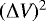 $(\Delta {\textit{V}})^{2}$