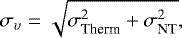 \begin{equation*} {\sigma_{\upsilon}}=\sqrt{\sigma_{\textrm{Therm}}^{2}&#x002B;\sigma_{\textrm{NT}}^{2}} ,\vspace*{-1pt}\end{equation*}