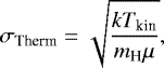 \begin{equation*} {\sigma_{\textrm{Therm}}}=\sqrt{\frac{kT_{\textrm{kin}}}{m_{\textrm{H}}\mu}} ,\end{equation*}