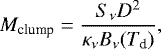 \begin{equation*} {M_{\textrm{clump}}}=\frac{S_{\nu}D^{2}}{\kappa_{\nu}B_{\nu}(T_{\textrm{d}})} ,\end{equation*}