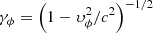 $ {\gamma _\phi } = {\left( {1 - \upsilon _\phi ^2/{c^2}} \right)^{ - 1/2}} $